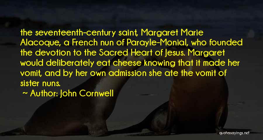 John Cornwell Quotes: The Seventeenth-century Saint, Margaret Marie Alacoque, A French Nun Of Parayle-monial, Who Founded The Devotion To The Sacred Heart Of