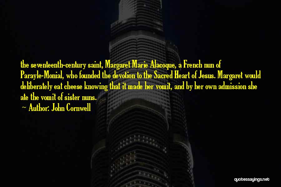 John Cornwell Quotes: The Seventeenth-century Saint, Margaret Marie Alacoque, A French Nun Of Parayle-monial, Who Founded The Devotion To The Sacred Heart Of