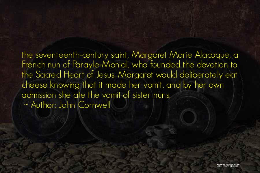 John Cornwell Quotes: The Seventeenth-century Saint, Margaret Marie Alacoque, A French Nun Of Parayle-monial, Who Founded The Devotion To The Sacred Heart Of