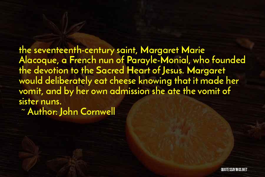 John Cornwell Quotes: The Seventeenth-century Saint, Margaret Marie Alacoque, A French Nun Of Parayle-monial, Who Founded The Devotion To The Sacred Heart Of