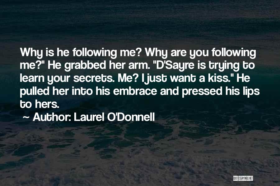 Laurel O'Donnell Quotes: Why Is He Following Me? Why Are You Following Me? He Grabbed Her Arm. D'sayre Is Trying To Learn Your