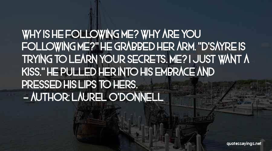 Laurel O'Donnell Quotes: Why Is He Following Me? Why Are You Following Me? He Grabbed Her Arm. D'sayre Is Trying To Learn Your