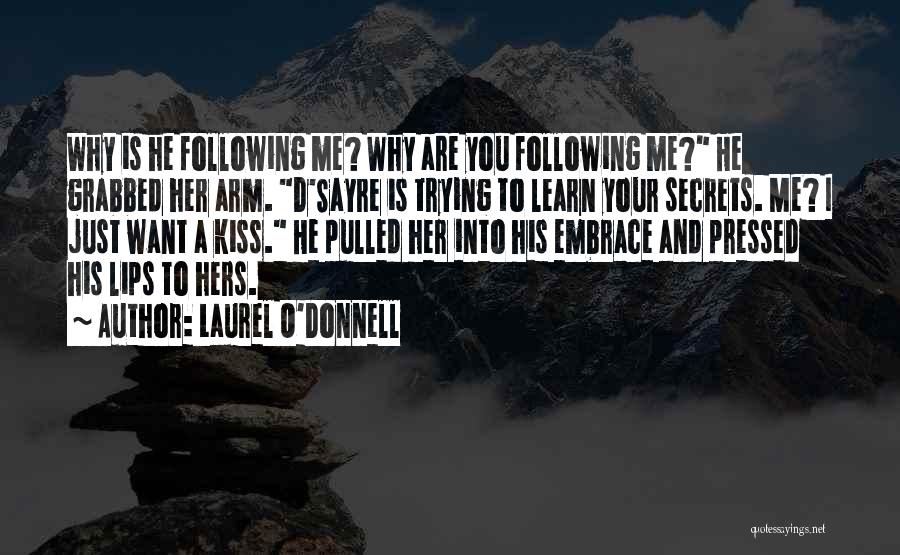 Laurel O'Donnell Quotes: Why Is He Following Me? Why Are You Following Me? He Grabbed Her Arm. D'sayre Is Trying To Learn Your