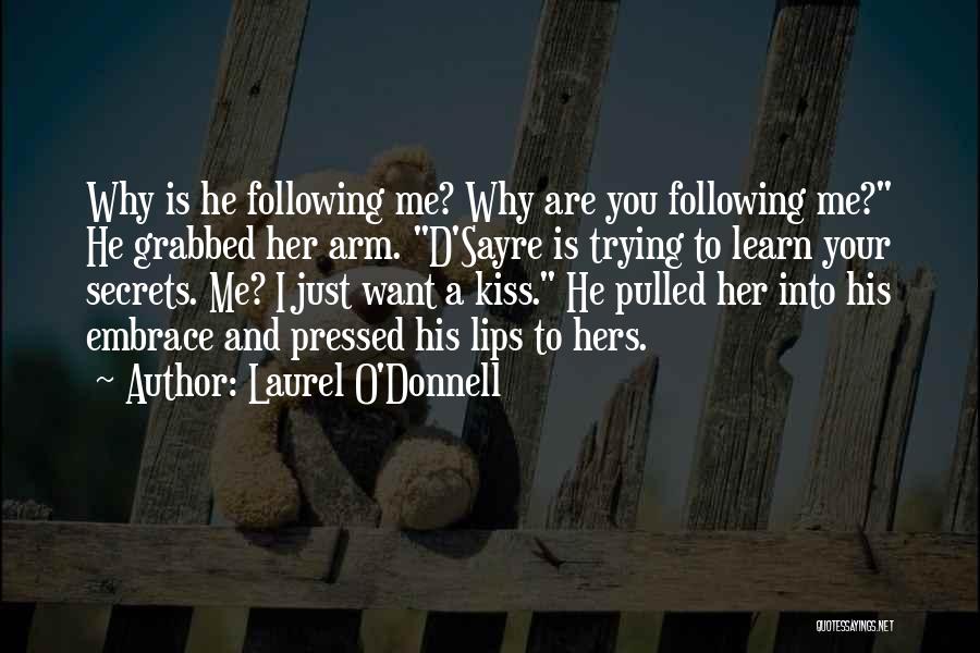 Laurel O'Donnell Quotes: Why Is He Following Me? Why Are You Following Me? He Grabbed Her Arm. D'sayre Is Trying To Learn Your