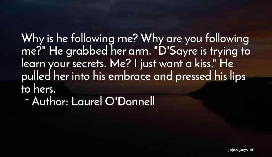 Laurel O'Donnell Quotes: Why Is He Following Me? Why Are You Following Me? He Grabbed Her Arm. D'sayre Is Trying To Learn Your
