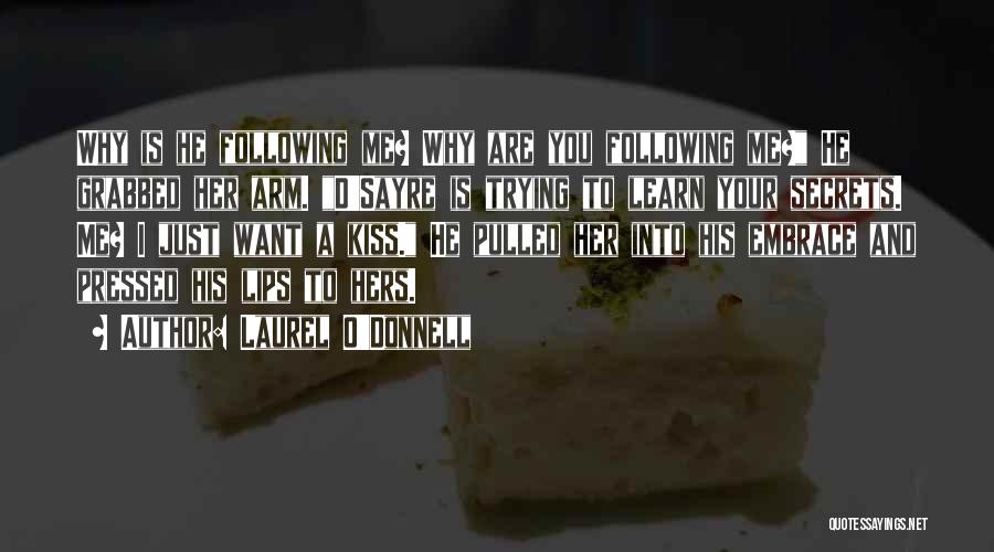 Laurel O'Donnell Quotes: Why Is He Following Me? Why Are You Following Me? He Grabbed Her Arm. D'sayre Is Trying To Learn Your