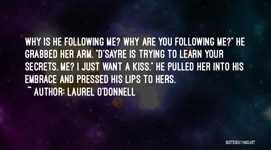 Laurel O'Donnell Quotes: Why Is He Following Me? Why Are You Following Me? He Grabbed Her Arm. D'sayre Is Trying To Learn Your