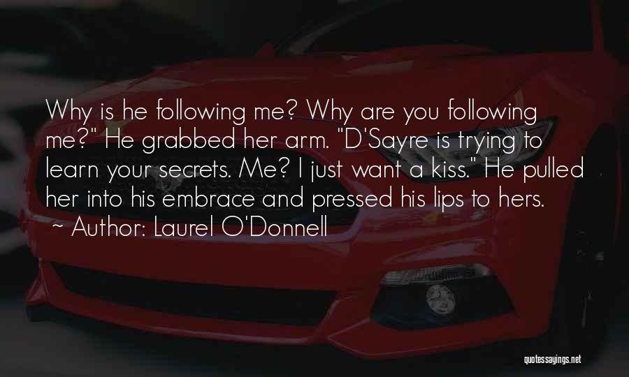 Laurel O'Donnell Quotes: Why Is He Following Me? Why Are You Following Me? He Grabbed Her Arm. D'sayre Is Trying To Learn Your