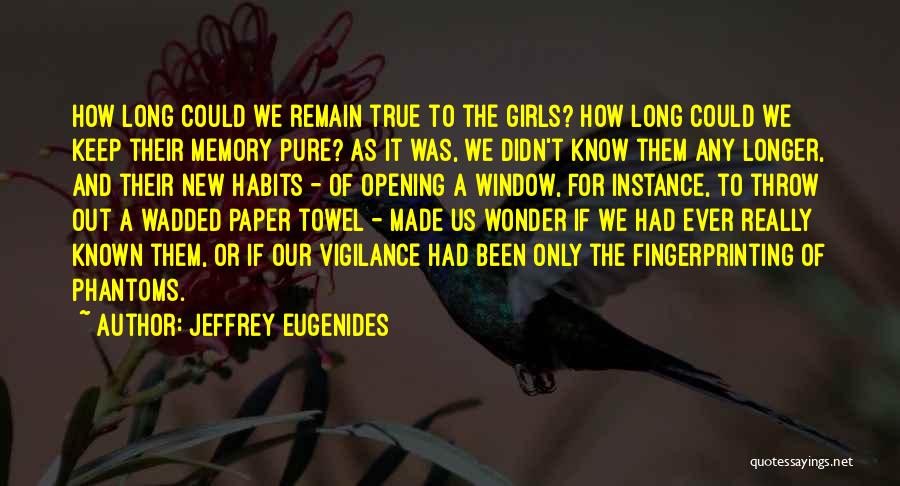 Jeffrey Eugenides Quotes: How Long Could We Remain True To The Girls? How Long Could We Keep Their Memory Pure? As It Was,