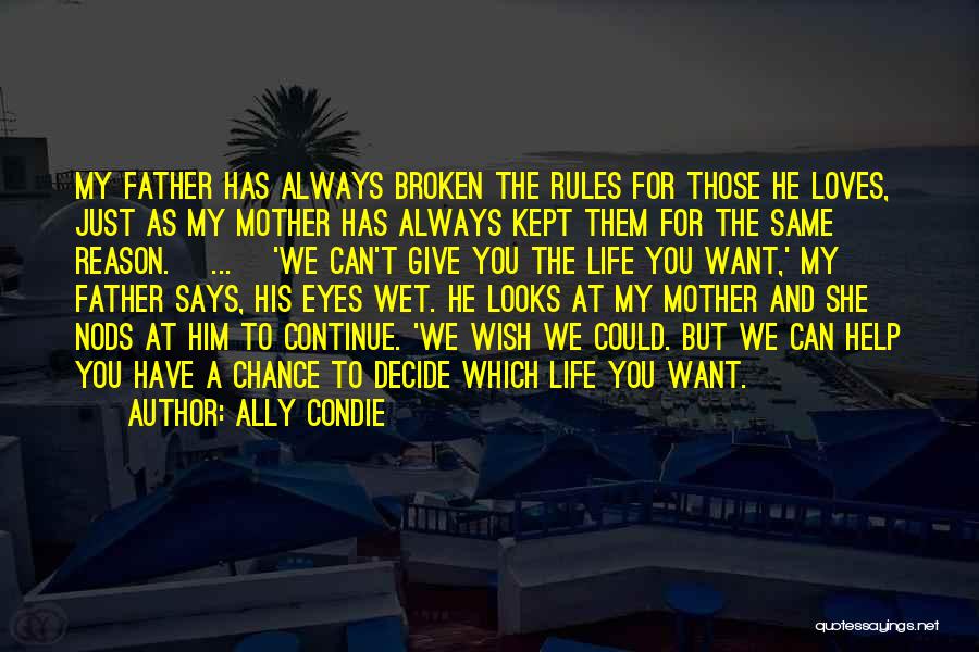 Ally Condie Quotes: My Father Has Always Broken The Rules For Those He Loves, Just As My Mother Has Always Kept Them For