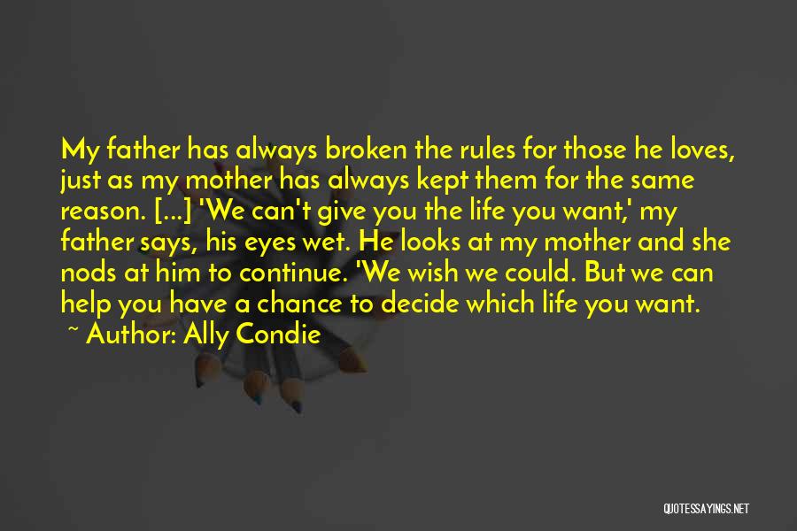 Ally Condie Quotes: My Father Has Always Broken The Rules For Those He Loves, Just As My Mother Has Always Kept Them For