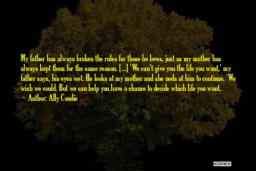 Ally Condie Quotes: My Father Has Always Broken The Rules For Those He Loves, Just As My Mother Has Always Kept Them For