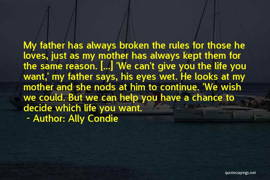 Ally Condie Quotes: My Father Has Always Broken The Rules For Those He Loves, Just As My Mother Has Always Kept Them For