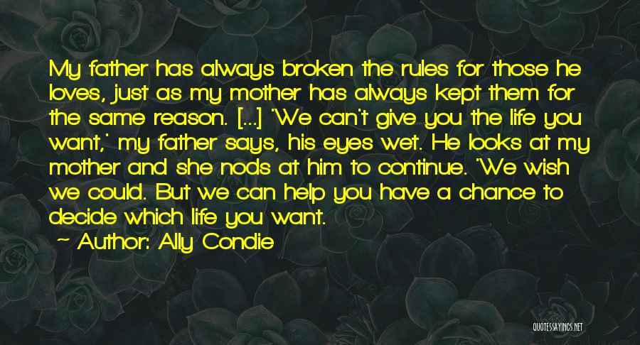 Ally Condie Quotes: My Father Has Always Broken The Rules For Those He Loves, Just As My Mother Has Always Kept Them For