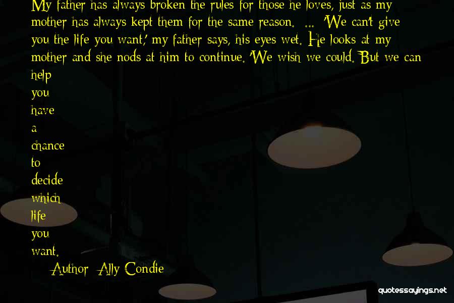 Ally Condie Quotes: My Father Has Always Broken The Rules For Those He Loves, Just As My Mother Has Always Kept Them For