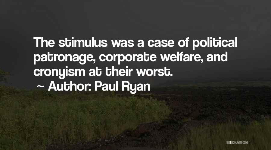 Paul Ryan Quotes: The Stimulus Was A Case Of Political Patronage, Corporate Welfare, And Cronyism At Their Worst.