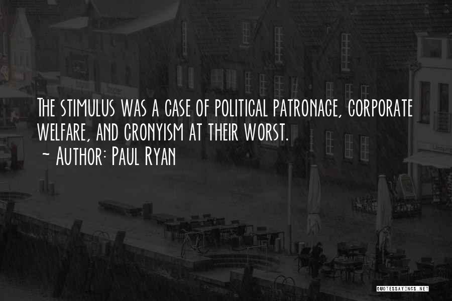 Paul Ryan Quotes: The Stimulus Was A Case Of Political Patronage, Corporate Welfare, And Cronyism At Their Worst.