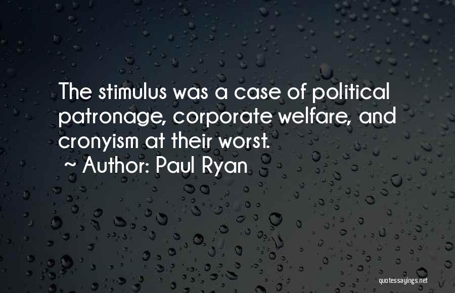 Paul Ryan Quotes: The Stimulus Was A Case Of Political Patronage, Corporate Welfare, And Cronyism At Their Worst.