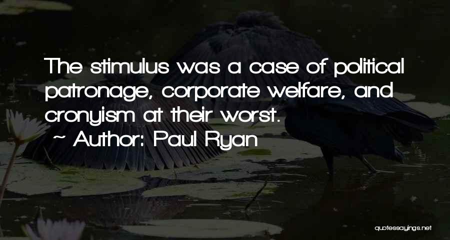 Paul Ryan Quotes: The Stimulus Was A Case Of Political Patronage, Corporate Welfare, And Cronyism At Their Worst.