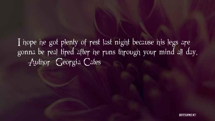 Georgia Cates Quotes: I Hope He Got Plenty Of Rest Last Night Because His Legs Are Gonna Be Real Tired After He Runs