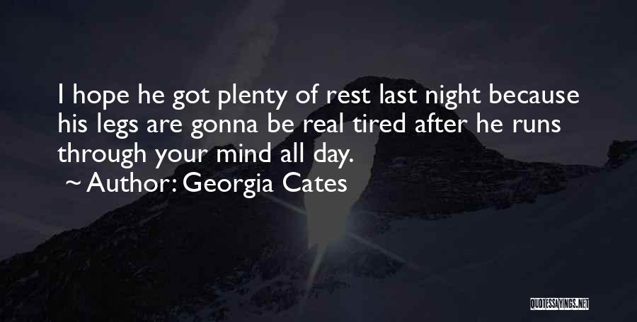Georgia Cates Quotes: I Hope He Got Plenty Of Rest Last Night Because His Legs Are Gonna Be Real Tired After He Runs