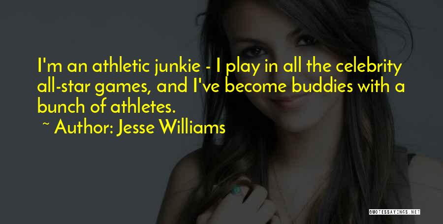 Jesse Williams Quotes: I'm An Athletic Junkie - I Play In All The Celebrity All-star Games, And I've Become Buddies With A Bunch