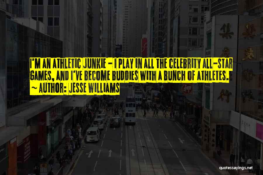 Jesse Williams Quotes: I'm An Athletic Junkie - I Play In All The Celebrity All-star Games, And I've Become Buddies With A Bunch