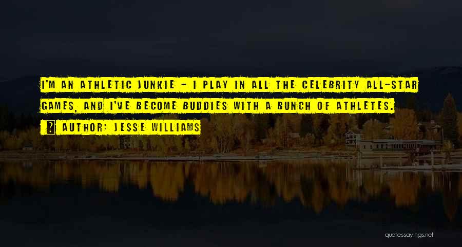 Jesse Williams Quotes: I'm An Athletic Junkie - I Play In All The Celebrity All-star Games, And I've Become Buddies With A Bunch