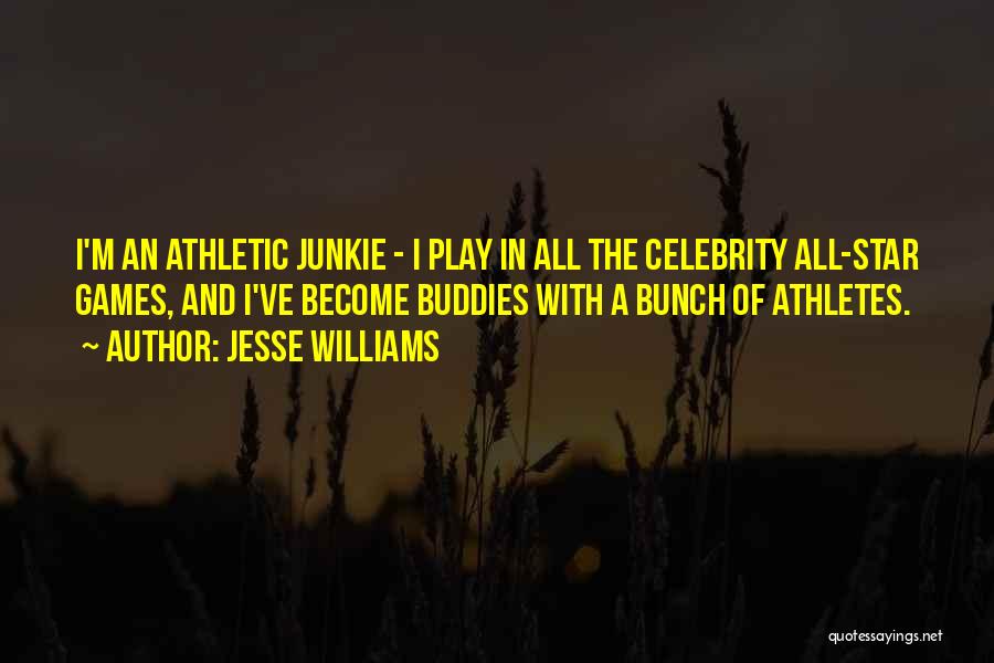 Jesse Williams Quotes: I'm An Athletic Junkie - I Play In All The Celebrity All-star Games, And I've Become Buddies With A Bunch