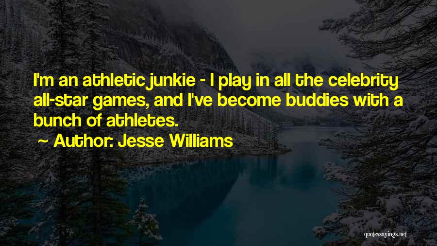 Jesse Williams Quotes: I'm An Athletic Junkie - I Play In All The Celebrity All-star Games, And I've Become Buddies With A Bunch