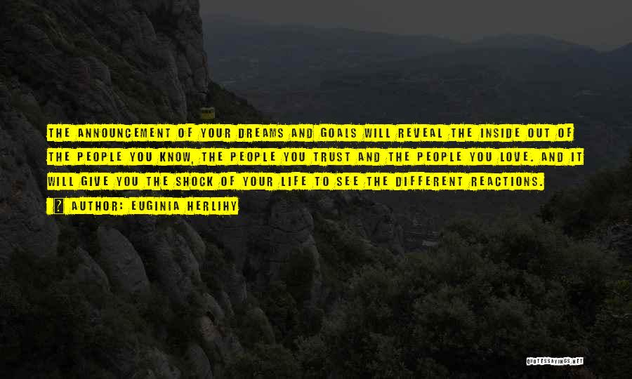 Euginia Herlihy Quotes: The Announcement Of Your Dreams And Goals Will Reveal The Inside Out Of The People You Know, The People You