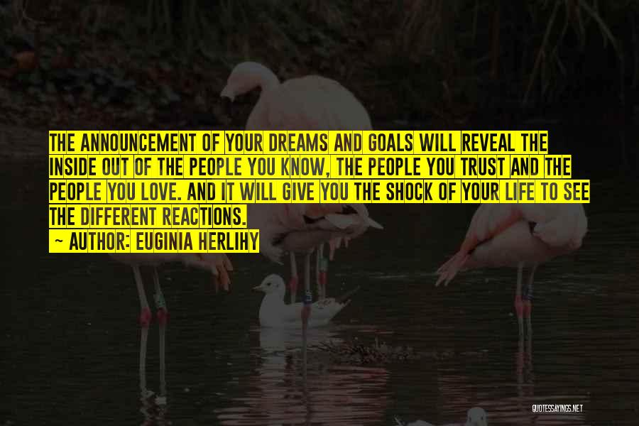 Euginia Herlihy Quotes: The Announcement Of Your Dreams And Goals Will Reveal The Inside Out Of The People You Know, The People You