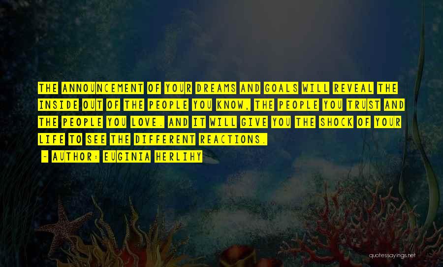 Euginia Herlihy Quotes: The Announcement Of Your Dreams And Goals Will Reveal The Inside Out Of The People You Know, The People You
