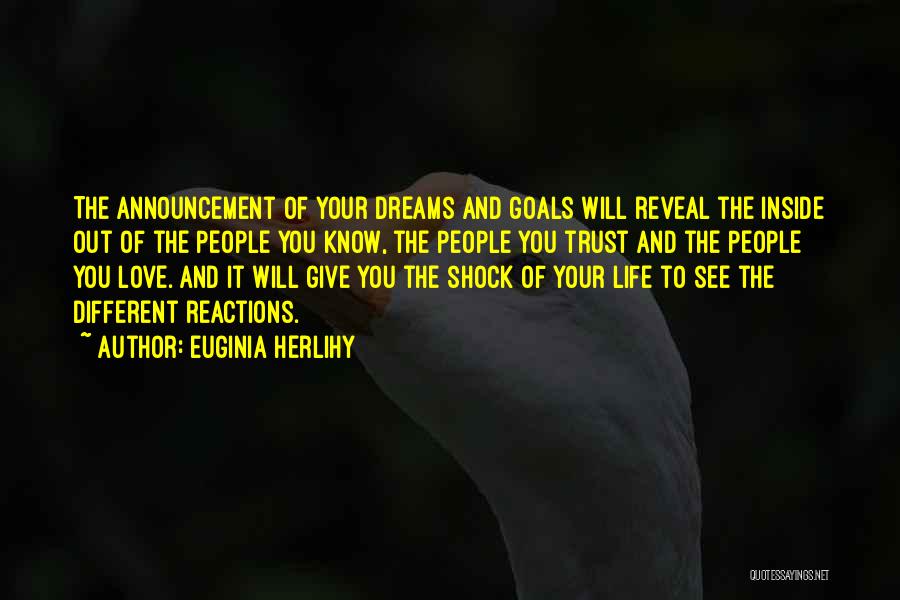Euginia Herlihy Quotes: The Announcement Of Your Dreams And Goals Will Reveal The Inside Out Of The People You Know, The People You