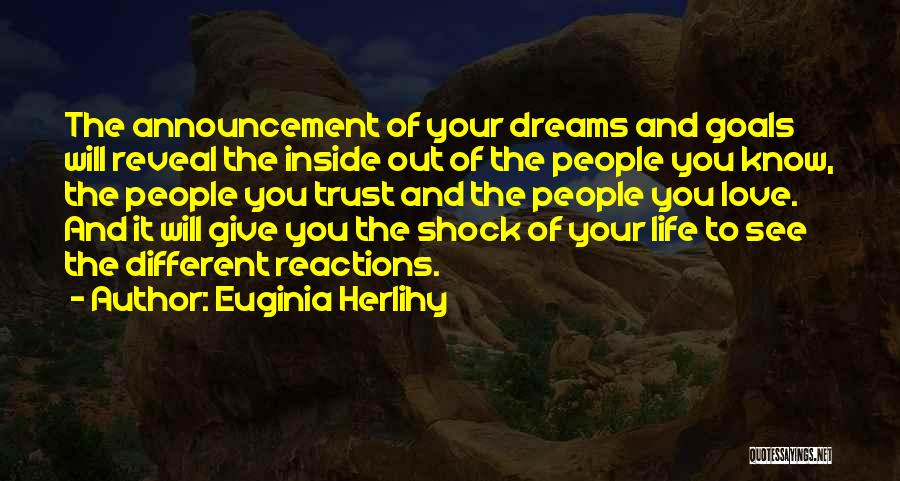 Euginia Herlihy Quotes: The Announcement Of Your Dreams And Goals Will Reveal The Inside Out Of The People You Know, The People You