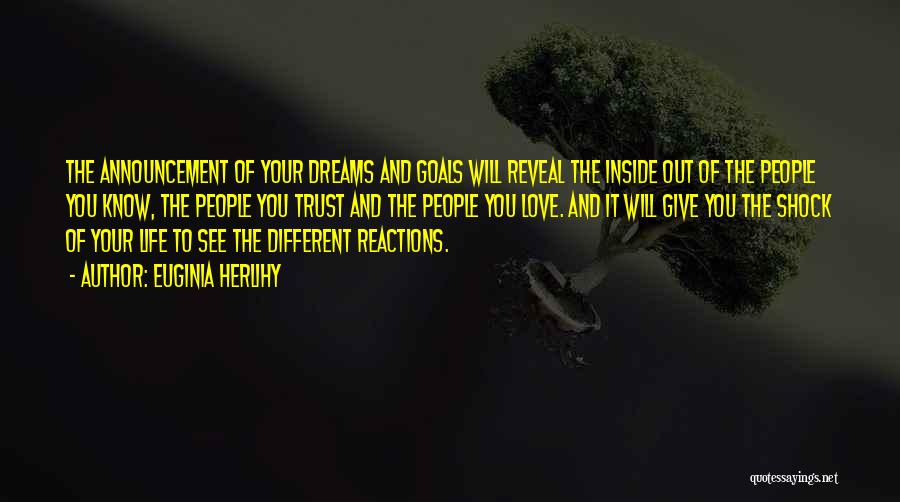 Euginia Herlihy Quotes: The Announcement Of Your Dreams And Goals Will Reveal The Inside Out Of The People You Know, The People You