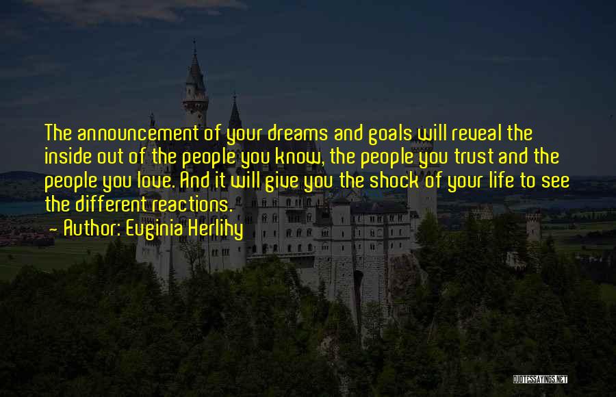 Euginia Herlihy Quotes: The Announcement Of Your Dreams And Goals Will Reveal The Inside Out Of The People You Know, The People You