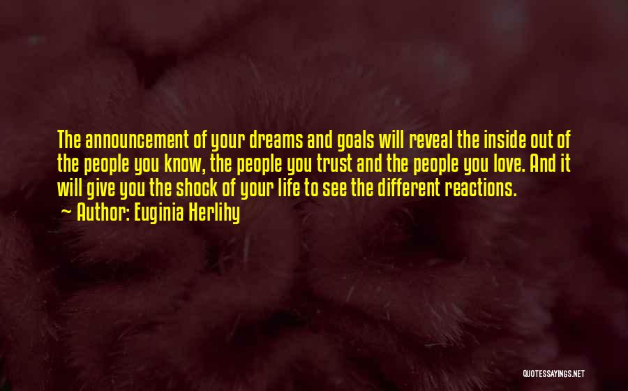 Euginia Herlihy Quotes: The Announcement Of Your Dreams And Goals Will Reveal The Inside Out Of The People You Know, The People You