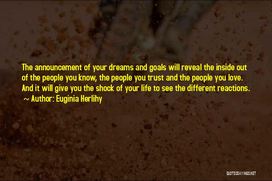 Euginia Herlihy Quotes: The Announcement Of Your Dreams And Goals Will Reveal The Inside Out Of The People You Know, The People You
