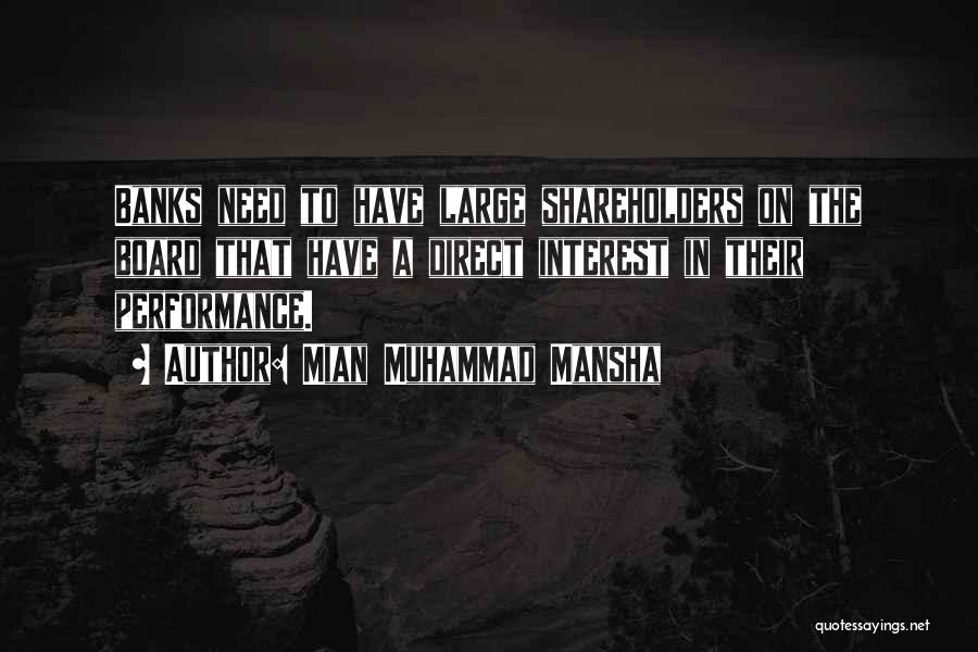 Mian Muhammad Mansha Quotes: Banks Need To Have Large Shareholders On The Board That Have A Direct Interest In Their Performance.