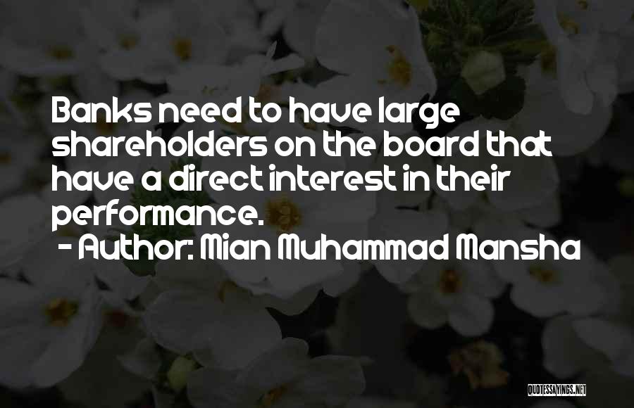 Mian Muhammad Mansha Quotes: Banks Need To Have Large Shareholders On The Board That Have A Direct Interest In Their Performance.