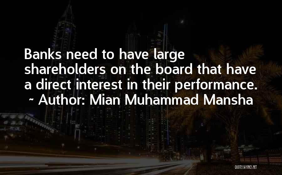 Mian Muhammad Mansha Quotes: Banks Need To Have Large Shareholders On The Board That Have A Direct Interest In Their Performance.