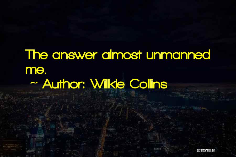 Wilkie Collins Quotes: The Answer Almost Unmanned Me.