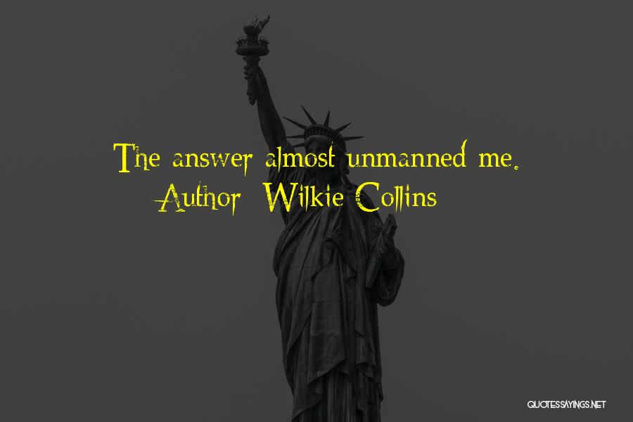 Wilkie Collins Quotes: The Answer Almost Unmanned Me.