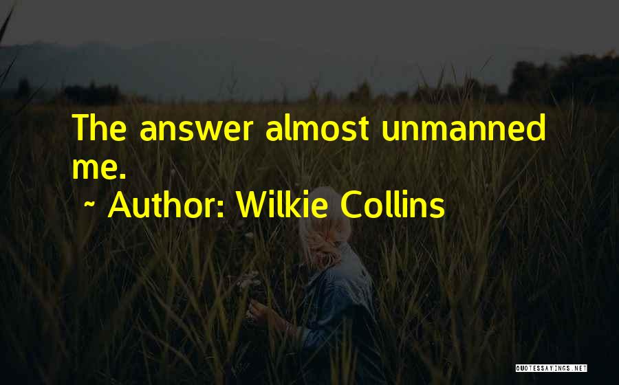 Wilkie Collins Quotes: The Answer Almost Unmanned Me.