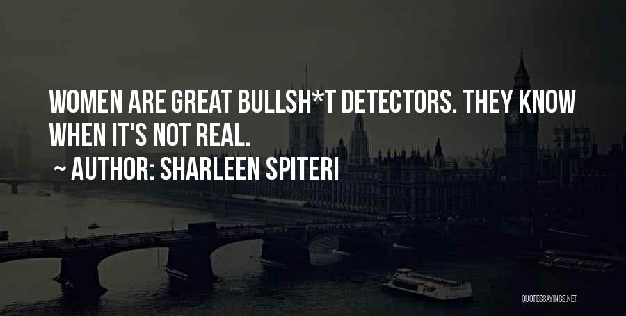 Sharleen Spiteri Quotes: Women Are Great Bullsh*t Detectors. They Know When It's Not Real.