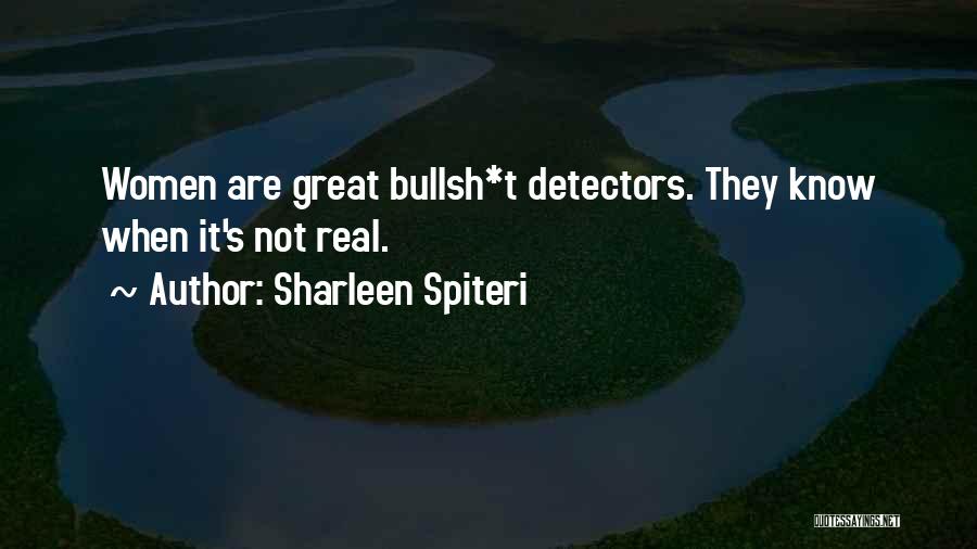 Sharleen Spiteri Quotes: Women Are Great Bullsh*t Detectors. They Know When It's Not Real.