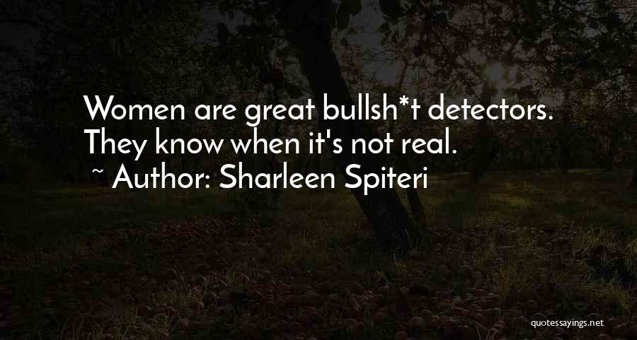 Sharleen Spiteri Quotes: Women Are Great Bullsh*t Detectors. They Know When It's Not Real.