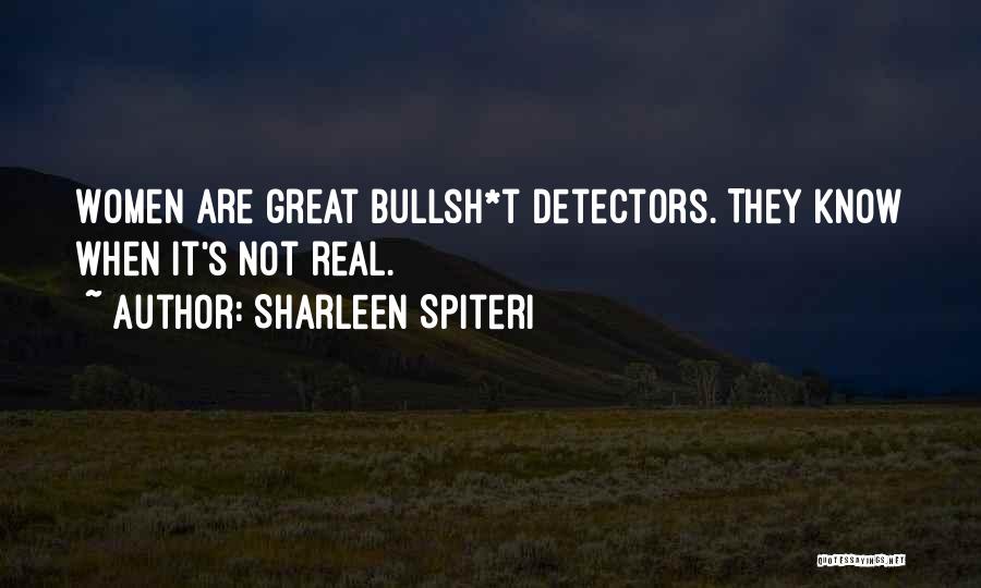 Sharleen Spiteri Quotes: Women Are Great Bullsh*t Detectors. They Know When It's Not Real.