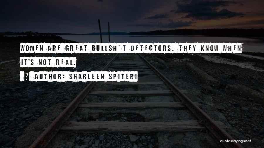 Sharleen Spiteri Quotes: Women Are Great Bullsh*t Detectors. They Know When It's Not Real.